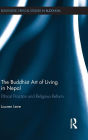The Buddhist Art of Living in Nepal: Ethical Practice and Religious Reform / Edition 1