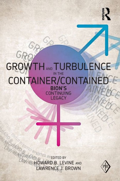 Growth and Turbulence the Container/Contained: Bion's Continuing Legacy