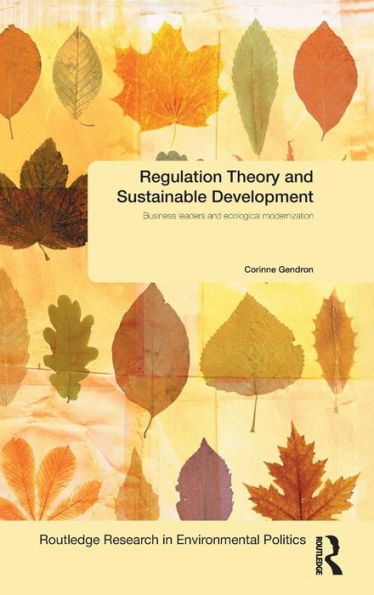 Regulation Theory and Sustainable Development: Business Leaders Ecological Modernisation