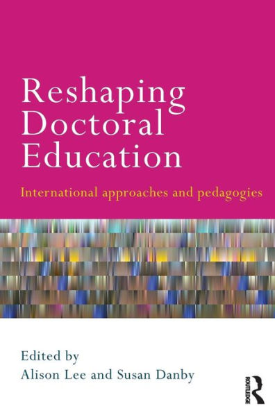 Reshaping Doctoral Education: International Approaches and Pedagogies