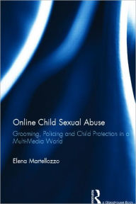 Title: Online Child Sexual Abuse: Grooming, Policing and Child Protection in a Multi-Media World, Author: Elena Martellozzo