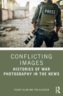 Conflicting Images: Histories of War Photography the News