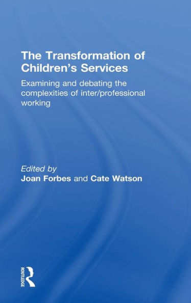 The Transformation of Children's Services: Examining and debating the complexities of inter/professional working