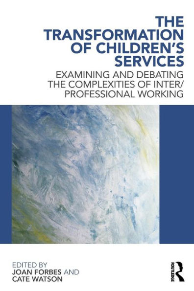 The Transformation of Children's Services: Examining and debating the complexities of inter/professional working / Edition 1