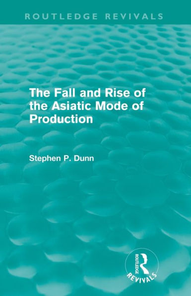 the Fall and Rise of Asiatic Mode Production (Routledge Revivals)