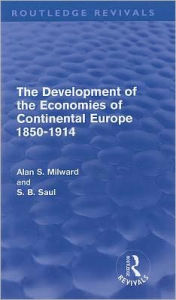 Title: The Development of the Economies of Continental Europe 1850-1914 (Routledge Revivals), Author: Alan  Milward