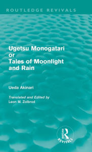 Title: Ugetsu Monogatari or Tales of Moonlight and Rain (Routledge Revivals): A Complete English Version of the Eighteenth-Century Japanese collection of Tales of the Supernatural / Edition 1, Author: Ueda Akinari