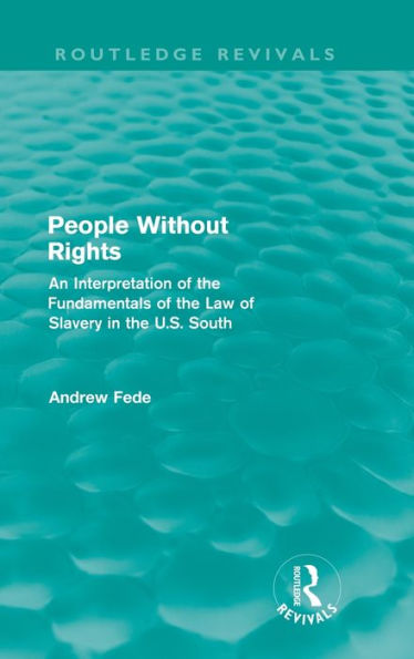 People Without Rights (Routledge Revivals): An Interpretation of the Fundamentals Law Slavery U.S. South