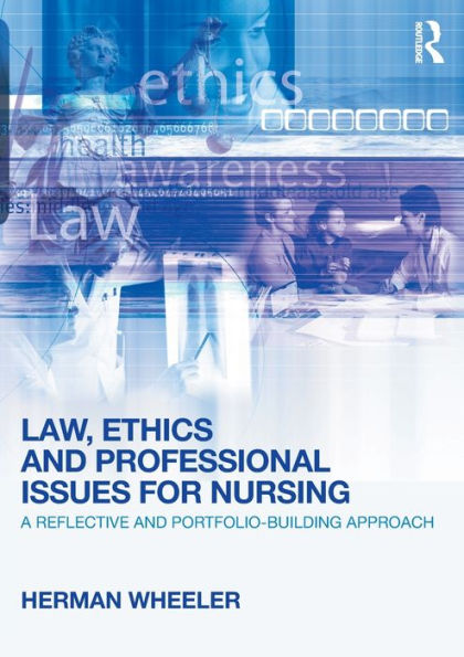 Law, Ethics and Professional Issues for Nursing: A Reflective and Portfolio-Building Approach / Edition 1