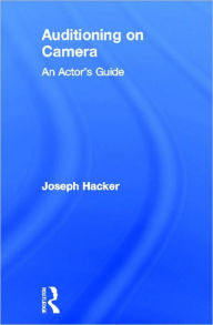 Title: Auditioning On Camera: An Actor's Guide, Author: Joseph Hacker