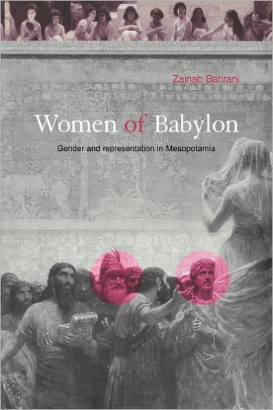 Women of Babylon: Gender and Representation in Mesopotamia / Edition 1