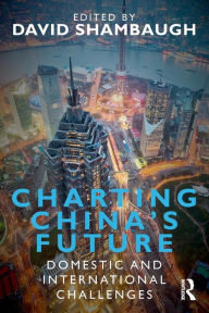 Title: Charting China's Future: Domestic and International Challenges / Edition 1, Author: David Shambaugh