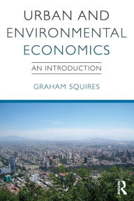 Title: Urban and Environmental Economics: An Introduction / Edition 1, Author: Graham Squires