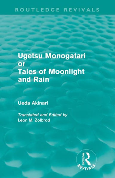 Ugetsu Monogatari or Tales of Moonlight and Rain (Routledge Revivals): A Complete English Version of the Eighteenth-Century Japanese collection of Tales of the Supernatural