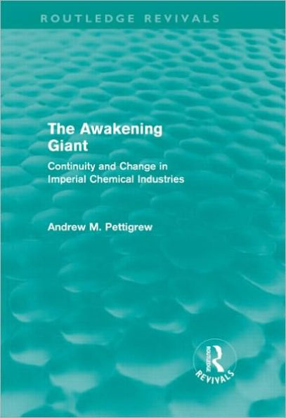 The Awakening Giant (Routledge Revivals): Continuity and Change in Imperial Chemical Industries / Edition 1