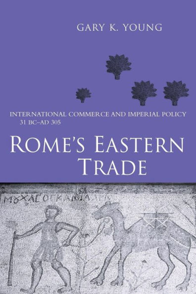 Rome's Eastern Trade: International Commerce and Imperial Policy 31 BC - AD 305