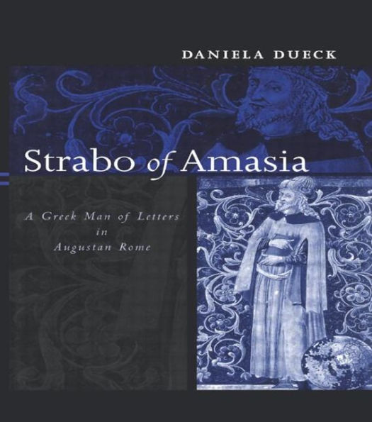 Strabo of Amasia: A Greek Man of Letters in Augustan Rome