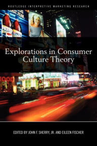 Title: Explorations in Consumer Culture Theory, Author: John F. Sherry