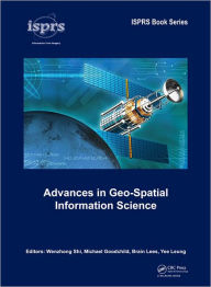 Title: Advances in Geo-Spatial Information Science / Edition 1, Author: Wenzhong Shi