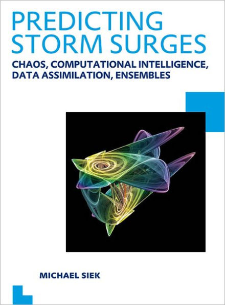 Predicting Storm Surges: Chaos, Computational Intelligence, Data Assimilation and Ensembles: UNESCO-IHE PhD Thesis