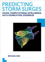 Predicting Storm Surges: Chaos, Computational Intelligence, Data Assimilation and Ensembles: UNESCO-IHE PhD Thesis