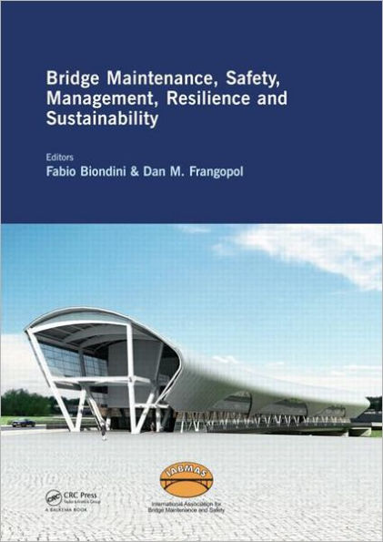 Bridge Maintenance, Safety, Management, Resilience and Sustainability: Proceedings of the Sixth International IABMAS Conference, Stresa, Lake Maggiore, Italy, 8-12 July 2012 / Edition 1