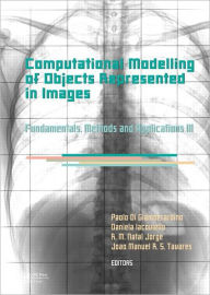 Title: Computational Modelling of Objects Represented in Images III: Fundamentals, Methods and Applications / Edition 1, Author: Paolo Di Giamberardino