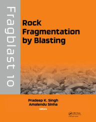 Title: Rock Fragmentation by Blasting: Fragblast 10 / Edition 1, Author: Pradeep K. Singh