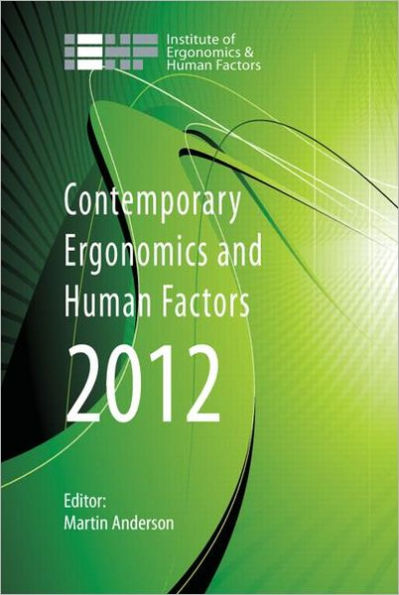 Contemporary Ergonomics and Human Factors 2012: Proceedings of the international conference on Ergonomics & Human Factors 2012, Blackpool, UK, 16-19 April 2012