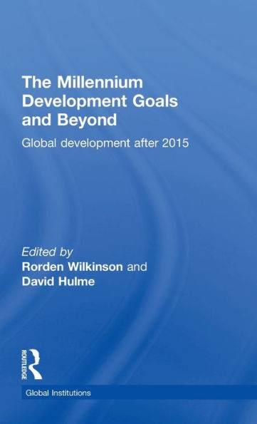 The Millennium Development Goals and Beyond: Global Development after 2015