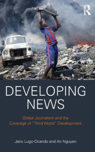 Title: Developing News: Global journalism and the coverage of 