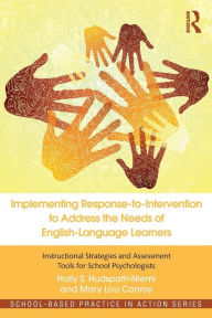 Title: Implementing Response-to-Intervention to Address the Needs of English-Language Learners: Instructional Strategies and Assessment Tools for School Psychologists / Edition 1, Author: Holly S. Hudspath-Niemi
