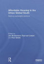 Affordable Housing in the Urban Global South: Seeking Sustainable Solutions / Edition 1