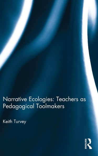 Narrative Ecologies: Teachers as Pedagogical Toolmakers