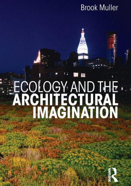 Ecology and the Architectural Imagination / Edition 1