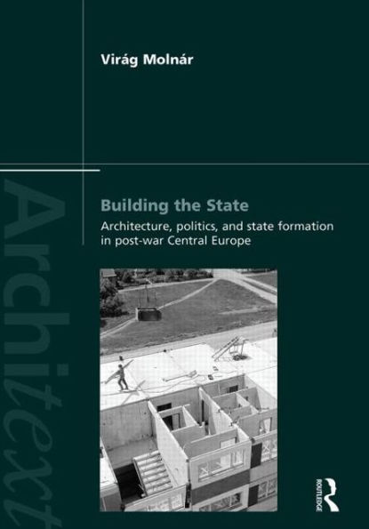 Building the State: Architecture, Politics, and State Formation Postwar Central Europe