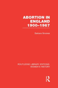 Title: Abortion in England 1900-1967, Author: Barbara Brookes