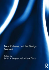 Title: New Orleans and the Design Moment, Author: Jacob Wagner