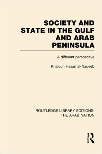 Society and State The Gulf Arab Peninsula (RLE: Nation): A Different Perspective