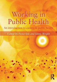 Title: Working in Public Health: An introduction to careers in public health / Edition 1, Author: Fiona Sim