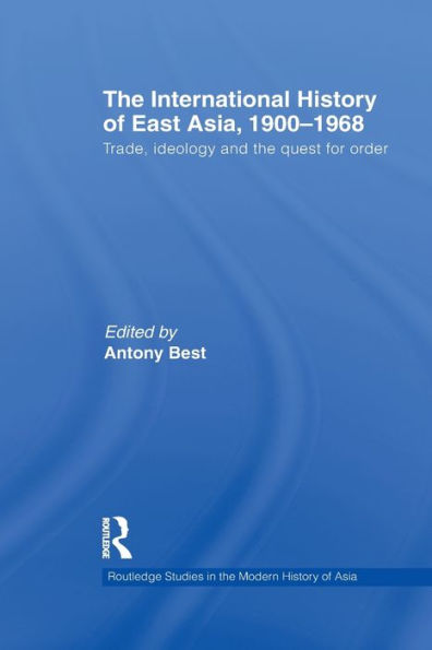 the International History of East Asia, 1900-1968: Trade, Ideology and Quest for Order