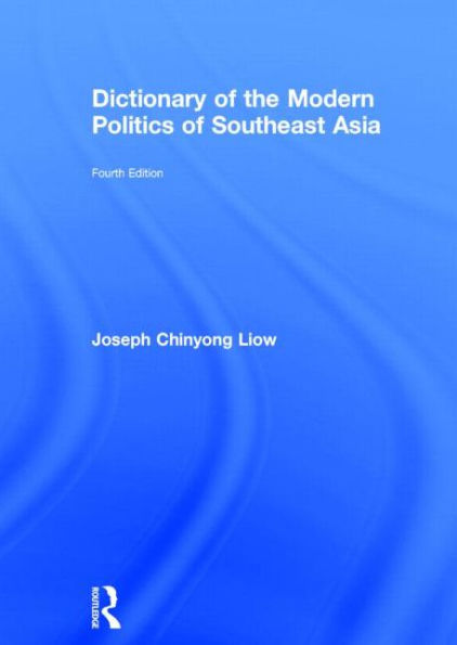 Dictionary of the Modern Politics of Southeast Asia / Edition 4