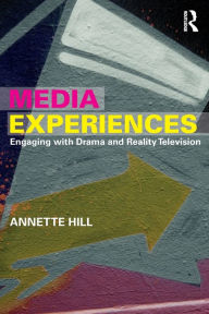 Title: Media Experiences: Engaging with Drama and Reality Television / Edition 1, Author: Annette Hill