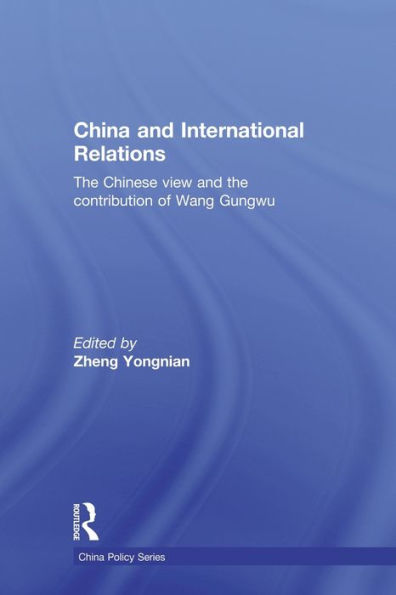 China and International Relations: the Chinese View Contribution of Wang Gungwu