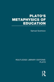 Title: Plato 's Metaphysics of Education (RLE: Plato), Author: Samuel Scolnicov