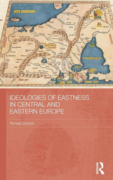 Ideologies of Eastness in Central and Eastern Europe / Edition 1