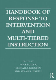 Title: Handbook of Response to Intervention and Multi-Tiered Systems of Support / Edition 1, Author: Paige C. Pullen