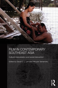 Title: Film in Contemporary Southeast Asia: Cultural Interpretation and Social Intervention, Author: David C. L. Lim