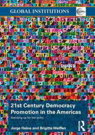 Title: 21st Century Democracy Promotion in the Americas: Standing up for the Polity, Author: Jorge Heine