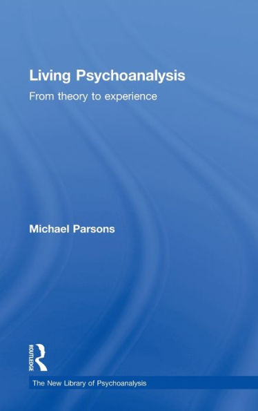 Living Psychoanalysis: From theory to experience / Edition 1